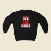 We The Ones Funny Sweatshirts Style